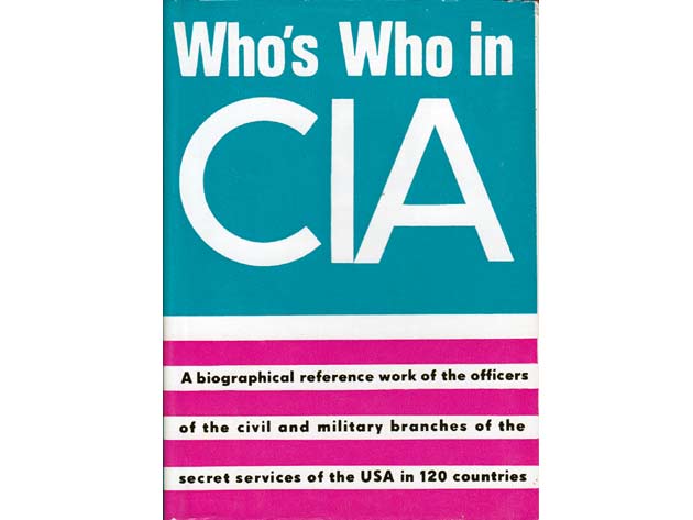 Who's Who in CIA. Ein biographisches Nachschlagewerk über 3.000 Mitarbeiter der zivilen und militärischen Geheimdienstzweige der USA in 120 Staaten. In deutscher Sprache
