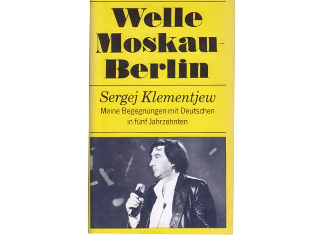 Welle Moskau Berlin. Meine Begegnungen mit Deutschen in fünf Jahrzehnten. Autobiographie. 1. Auflage