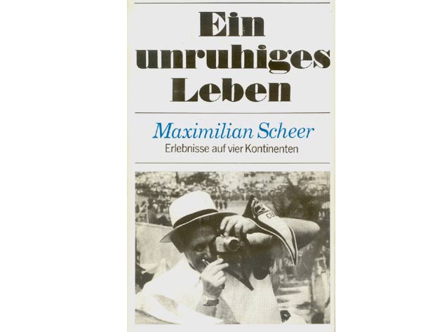 Maximilian Scheer: Ein unruhiges Leben. Erlebnisse auf vier Kontinenten. 1975