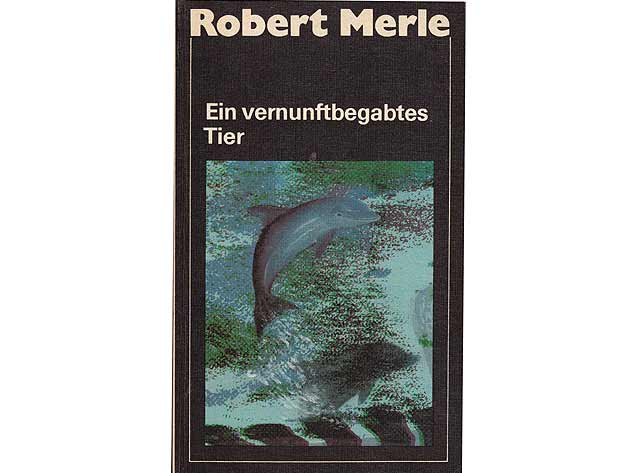Robert Merle: Ein vernunftbegabtes Tier. 1986