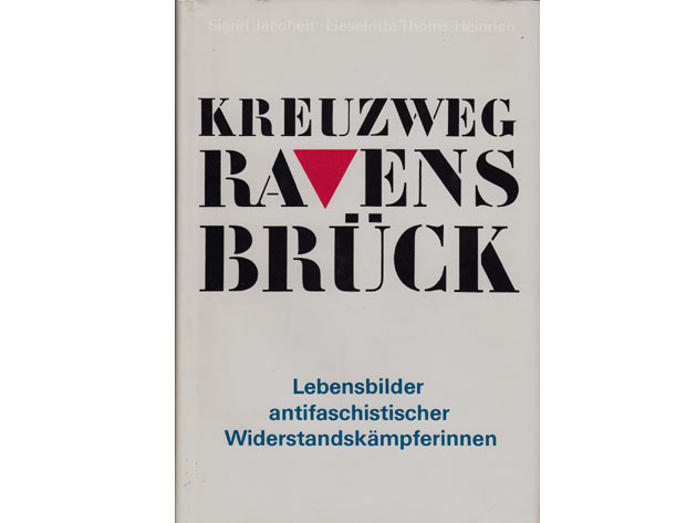 Sigrid Jacobeit; Lieselotte Thoms-Heinrich: Kreuzweg Ravensbrück. Lebensbilder antifaschistischer Widerstandskämpferinnen. 1987