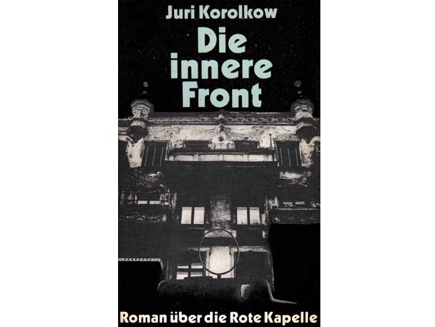 Juri Korolkow: Die innere Front. Roman über die Rote Kapelle
