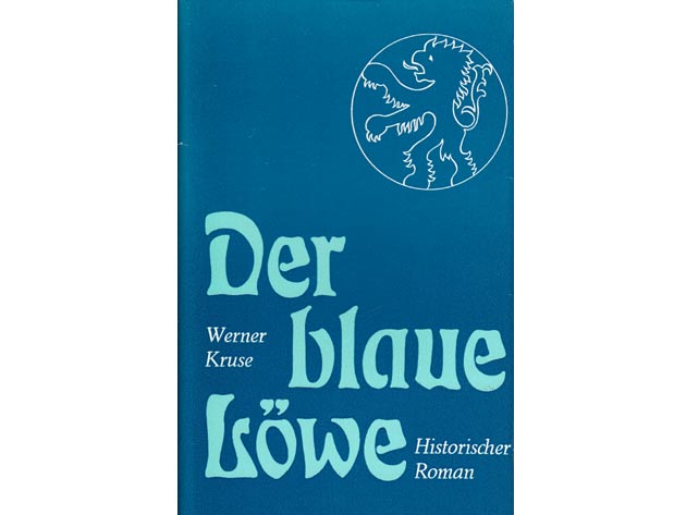 Werner Kruse: Der blaue Löwe. Historischer Roman