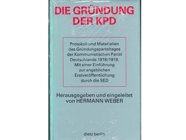 Hermann Weber: Die Gründung der KPD. Protokoll und Materialien des Gründungsparteitages der Kommunistischen Partei Deutschlands 1918/1919