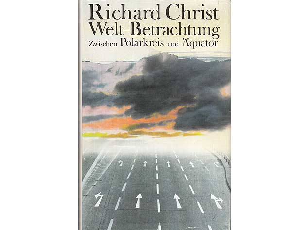 Richard Christ: Welt-Betrachtung. Zwischen Polarkreis und Äquator. Erzählungen. 1989