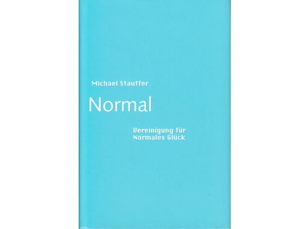 Michael Stauffer: Normal. Vereinigung für Normales Glück. 2006