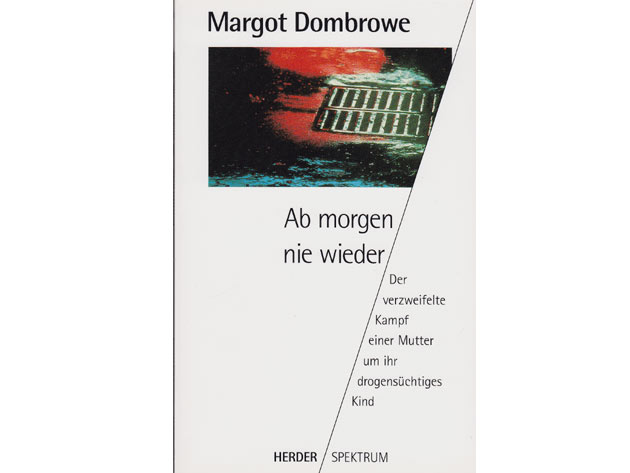 Margot Dombrowe: Ab morgen nie wieder. Der verzweifelte Kampf einer Mutter um ihr drogensüchtiges Kind. Originalausgabe