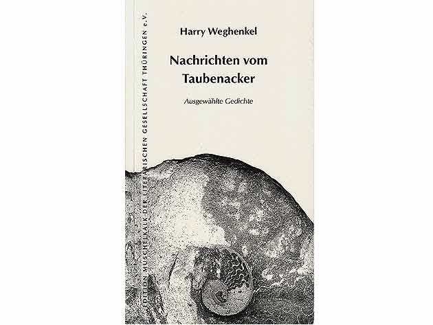 Harry Weghenkel: Nachrichten vom Taubenacker. Ausgewählte Gedichte. Edition Muschelkalk der literarischen Gesellschaft Thüringen e. V. 
