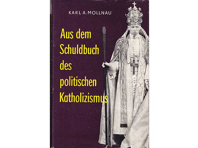 Karl A. Mollnau: Aus dem Schuldbuch des politischen Katholizismus. Eine antiklerikale Entlarvungsschrift. Dietz Verlag Berlin 1958