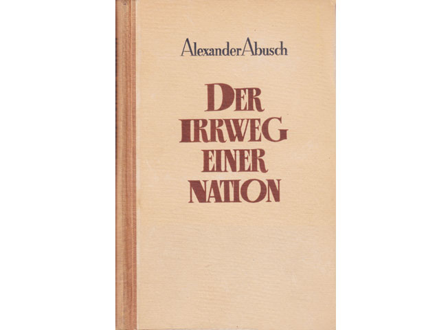 Alexander Abusch:  Der Irrweg einer Nation. Ein Beitrag zum Verständnis deutscher Geschichte. 1949