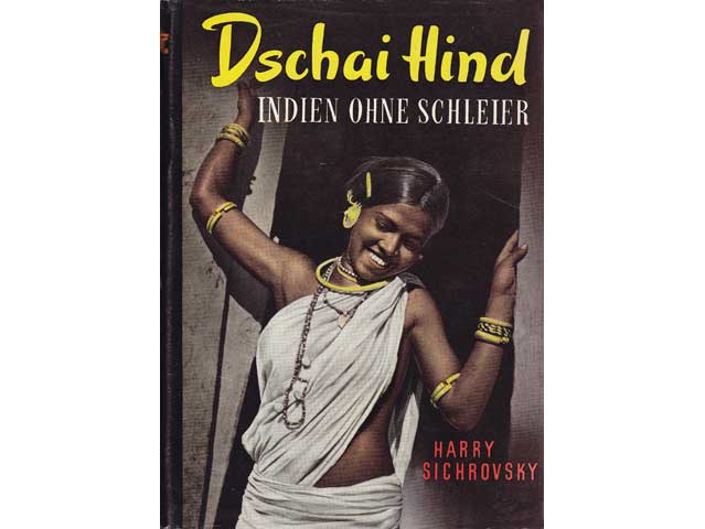 Harry Sichrovsky: Dschai Hind. Indien ohne Schleier. 1. Auflage/1954