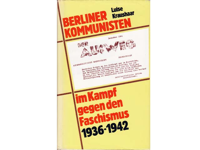 Luise Kraushaar: Berliner Kommunisten im Kampf gegen den Faschismus 1936-1942. Robert Uhrig und Genossen. 1. Auflage/1981