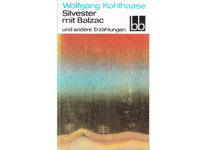 Wolfgang Kohlhaase: Silvester mit Balzac und andere Erzählungen. bb-Taschenbuch. 1980