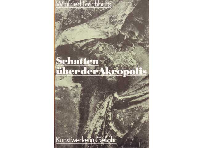 Winfried Löschburg: Schatten über der Akropolis. Kunstwerke in Gefahr. 1982