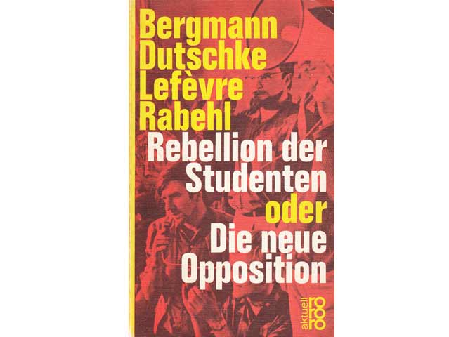 Rebellion der Studenten oder Die neue Opposition. Eine Analyse von Uwe Bergmann, Rudi Dutschke, Wolfgang Lefèvre und Bernd Rabehl. rororo aktuell. 1968