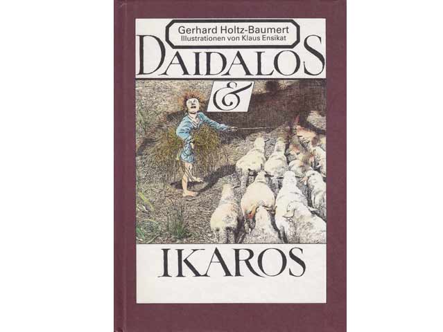 Gerhard Holtz-Baumert: Gerhard Holtz-Baumert: Daidalos & Ikaros. Illustrationen von Klaus Ensikat. 1987