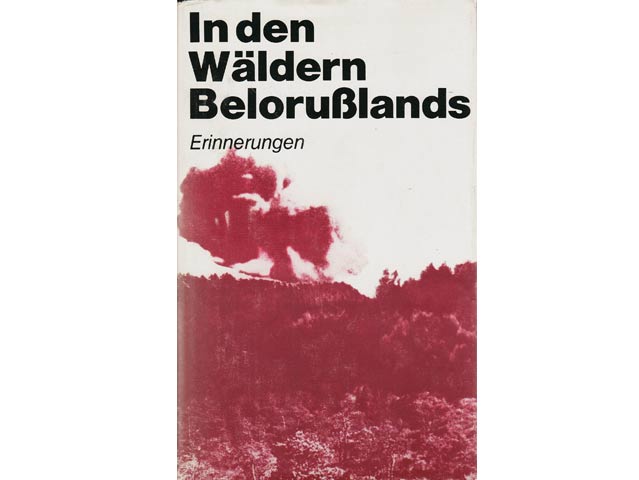 Heinz Kühnrich; Karheinz Pech; Dora Schaul: In den Wäldern Belorußlands. Erinnerungen sowjetischer Partisanen und deutscher Antifaschisten