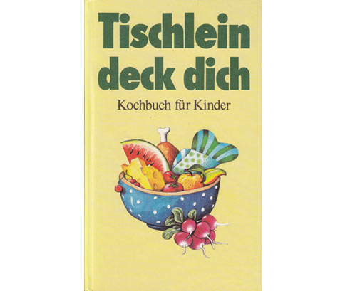 Rainer Kroboth u. a.: Tischlein deck dich. Kochbuch für Kinder. 1. Auflage/1981