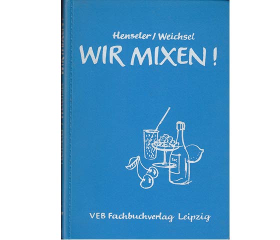 Wir mixen. Anleitung zur Herstellung von alkoholhaltigen und alkoholfreien Mischgetränken. 16. Auflage
