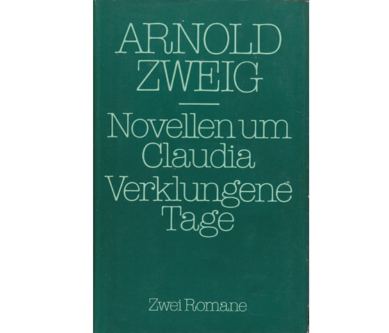 Arnold Zweig: Novellen um Claudia. Verklungene Tage. Zwei Romane. 1985