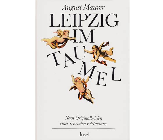 Leipzig im Taumel. Nach Originalbriefen eines reisenden Edelmanns. 1. Auflage
