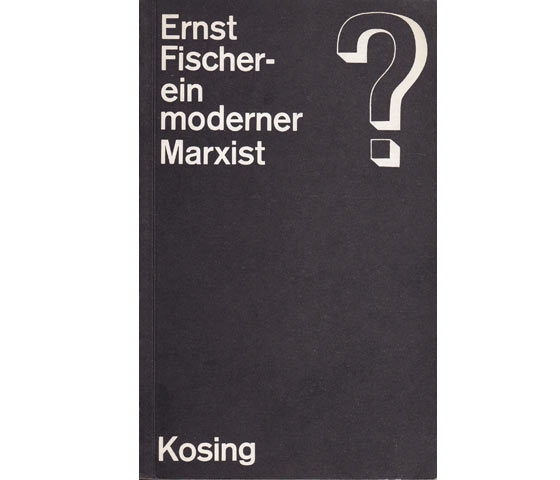 Alfred Kosing: Ernst Fischer - ein moderner Marxist?