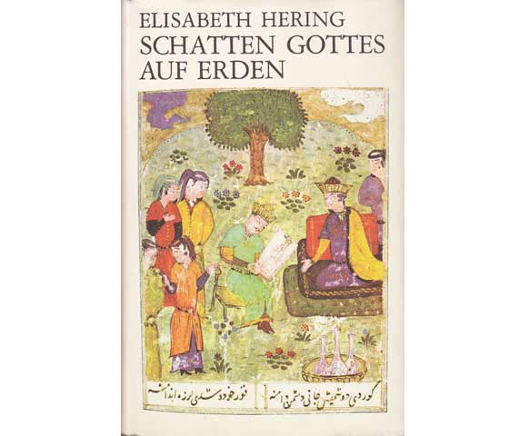 Schatten Gottes auf Erden. Roman. Mit zwölf farbigen Miniaturen aus orientalischen Handschriften. 1. Auflage