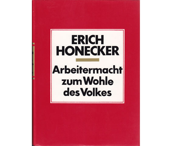 Erich Honecker: Arbeitermacht zum Wohle des Volkes
