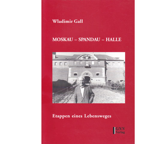 Wladimir Gall: Moskau-Spandau-Berlin. Etappen eines Lebensweges. 2000