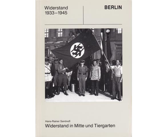 Hans-Rainer Sandvoß: Widerstand 1933-1945 in Berlin-Mitte und Berlin-Tiergarten