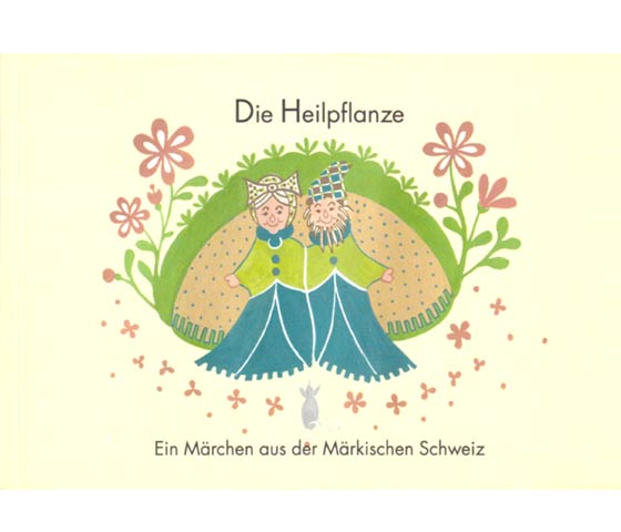 Die Heilpflanze. Ein Märchen aus der Märkischen Schweiz von Traudel Hoffmann. 2000
