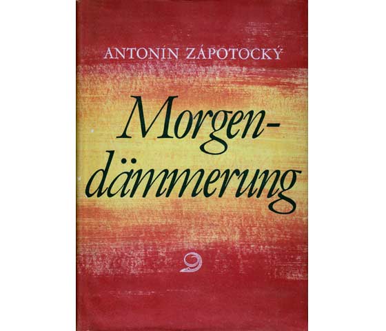 Antonin Zapotocky: Morgendämmerung. Erinnerungsroman, 1957