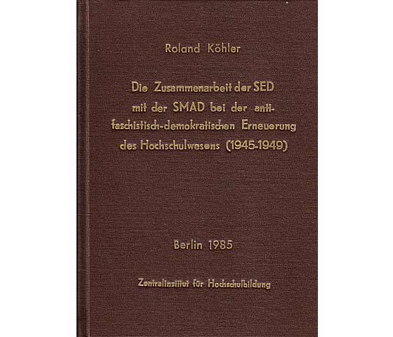 Die Zusammenarbeit der SED mit der SMAD bei der antifaschistisch-demokratischen Erneuerung des Hochschulwesens (1945-1949). Resümee in Deutsch, Russisch, Englisch und Französisch