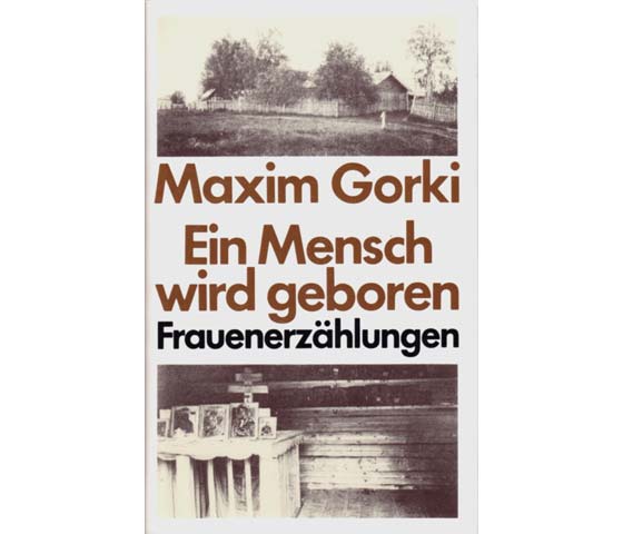 Maxim Gorki: Ein Mensch wird geboren. Frauenerzählungen