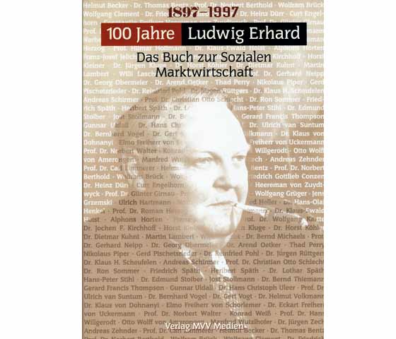 100 Jahre Ludwig Erhard. Das Buch zur Sozialen Marktwirtschaft. Ein Jubiläumsband zum 100. Geburtstag. 1. Auflage