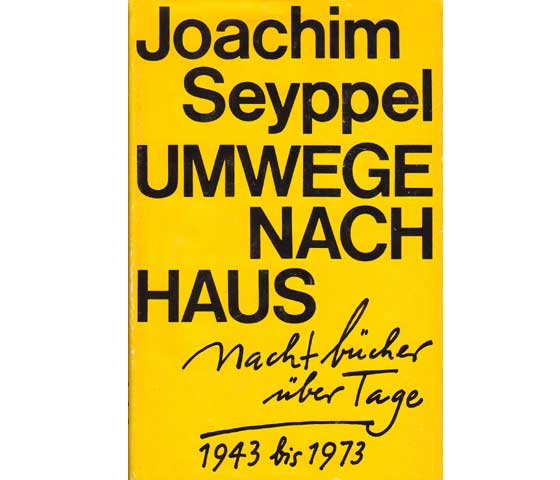 Joachim Seyppel: Umwege nach Haus. Nachtbücher über Tage. 1943 bis 1973