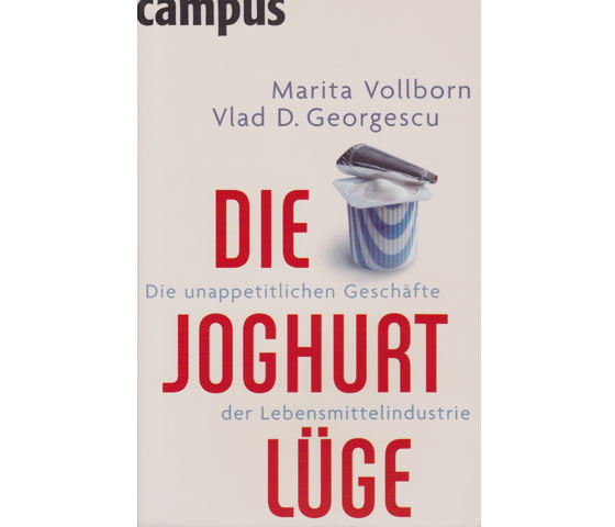  Marita Vollborn, Vlad D. Georgescu: Die Joghurt-Lüge. Die unappetitlichen Geschäfte der Lebensmittelindustrie. 2006