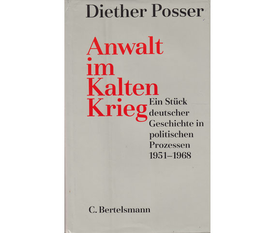 Anwalt im Kalten Krieg. Ein Stück deutscher Geschichte in politischen Prozessen 1951-1968. 1. Auflage