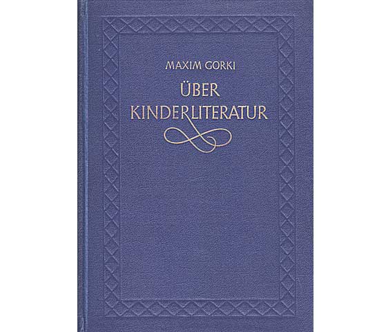 Maxim Gorki: Über Kinderliteratur. Aufsätze und Äußerungen. 1953