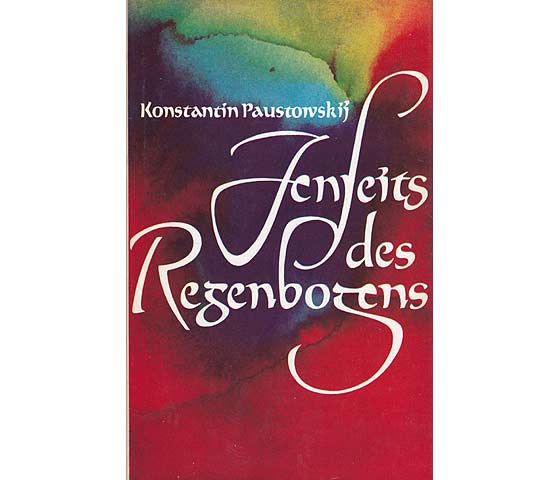 Konstantin Paustowski: Jenseits des Regenbogens. Erzählungen