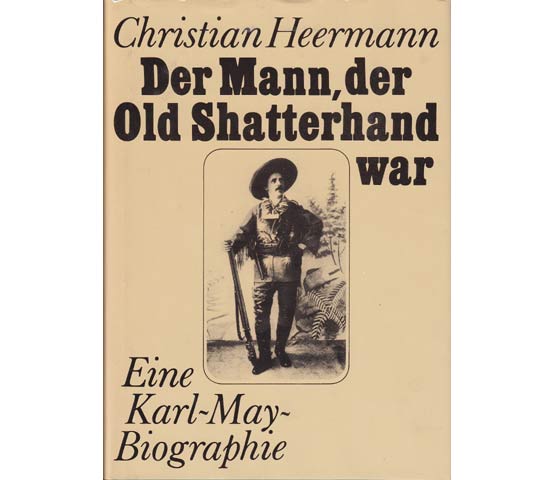 Christian Heermann: Der Mann, der Old Shatterhand war. Eine Karl-May-Biographie. 1988
