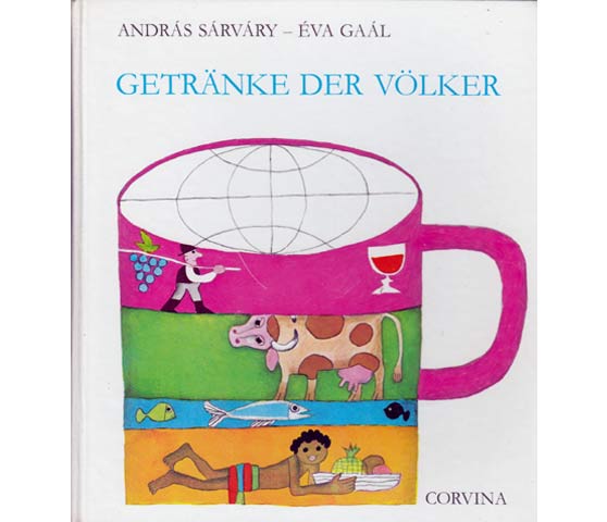 Getränke der Völker. Übersetzung aus dem Ungarischen. Farbig illustriert von Éva Gaál