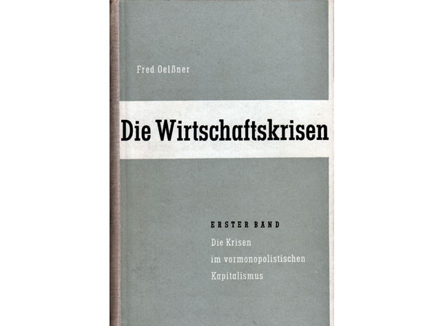 Fred Oelßner: Die Wirtschaftskrisen. Erster Band (weiterer Band nicht erschienen). Die Krisen im vormonopolistischen Kapitalismus. 1949