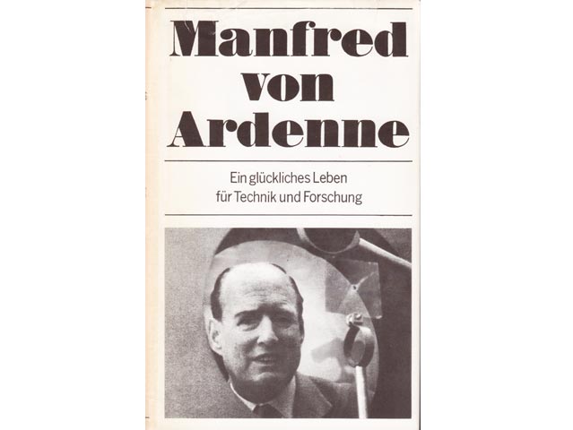 Manfred von Ardenne: Ein glückliches Leben für Technik und Forschung. Autobiographie. 1972