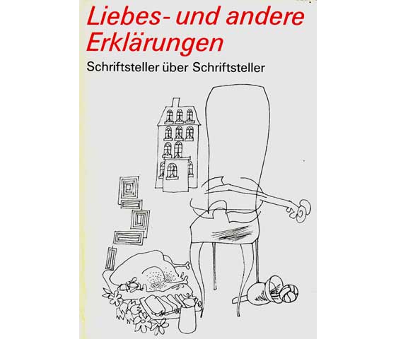 Liebes- und andere Erklärungen. Schriftsteller über Schriftsteller. Mit Zeichnungen von Harald Kretzschmar. 1. Auflage