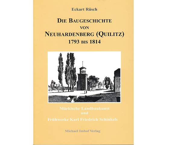 Die Baugeschichte von Neuhardenberg (Quilitz) 1793 bis 1814. Märkische Landbaukunst und Frühwerke Karl Friedrich Schinkels