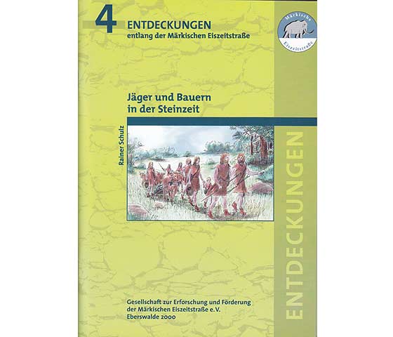 Jäger und Bauern in der Steinzeit. Entdeckungen entlang der Märkischen Eiszeitstraße. 1. Auflage