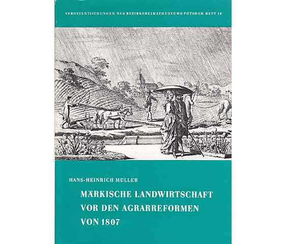 Hans-Heinrich Müller: Märkische Landwirtschaft vor den Agrarreformen von 1807