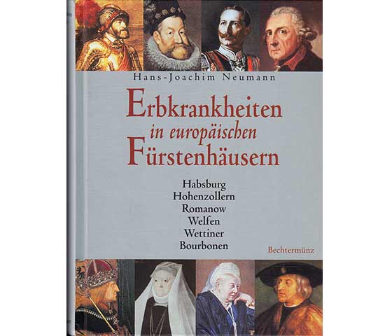 Erbkrankheiten in europäischen Fürstenhäusern. Habsburg. Hohenzollern. Romanow. Welfen. Wettiner. Bourbonen