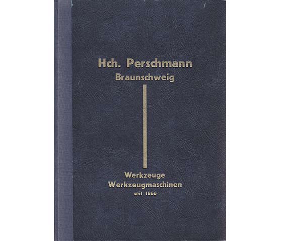 Hch. Perschmann Braunschweig. Werkzeuge / Werkzeugmaschinen seit 1866. Eisenwaren, Baubeschläge, Metalle. Verkaufskatalog von 1939